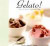 Gelato!: Italian Ice Cream, Sorbetti & Granite