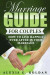 Marriage Guide for Couples: How To Live Happily Ever After In Your Marriage