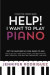 Help! I Want to Play Piano: Get the Answers No One Dares to Ask - When to Quit, Do I Really Need a Teacher, What About YouTube, What's Instant Pla