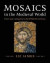 Mosaics in the Medieval World: From Late Antiquity to the Fifteenth Century