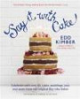 Say It With Cake: Celebrate with Over 80 Cakes, Puddings, Pies and More from the original Boy Who Bakes Winner of BBC2's Great British Bake Off