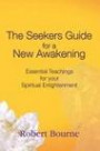 The Seekers Guide for a New Awakening: Essential Teachings for Your Spiritual Enlightenment