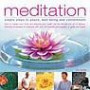 Meditation: Simple Steps to Peace, Well-being and Contentment - How to Quieten Your Mind and Enhance Your Health and Life Through the Art of Stillness - Everyday Techniques for Everyone with Over 90 Beautiful Images to Guide and Inspire