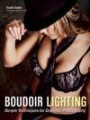 Boudoir Lighting: Simple Techniques for Dramatic Photography