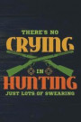 There's No Crying In Hunting Just Lots Of Swearing: Funny Journal For Hunters: Blank Lined Notebook For Hunt Season To Write Notes & Writing