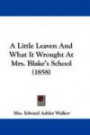 A Little Leaven And What It Wrought At Mrs. Blake's School (1858)