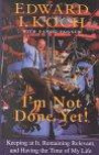 I'm Not Done Yet: Keeping at It, Remaining Relevant, and Having the Time of My Life (Thorndike Press Large Print Senior Lifestyles Series)