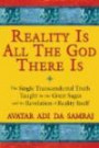 Reality Is All The God There Is: The Single Transcendental Truth Taught by the Great Sages and the Revelation of Reality Itself