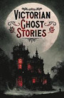 Victorian Ghost Stories