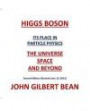 Higgs Boson - Its Place in Particle Physics, the Universe, Space, and Beyond