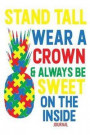 Stand Tall Wear a Crown & Always Be Sweet on the Inside Journal: Autism Awareness Gift Notebook 110 Pages Blank Lined Diary Pineapple Quote