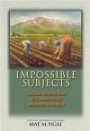 Impossible Subjects: Illegal Aliens and the Making of Modern America (Politics and Society in Twentieth-Century America)