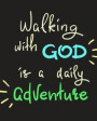 Walking with God is a daily adventure: Undated Christian Planner- Monthly Calendar Schedule Organizer- Weekly & Daily Journal Notebook. Monthly Goals-