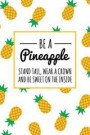Be a Pineapple Stand Tall Wear a Crown and Be Sweet on the Inside: Cute And Healthy Summer Motivational Pineapple Lined Notebook/Journal Gift Idea For