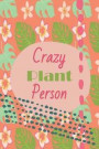 Crazy Plant Person: Compact Bullet Style Dot Grid Journal to Organize Your Life, Plan What Plants You Want and Need, Track Watering and Ca
