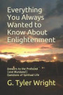 Everything You Always Wanted to Know about Enlightenment: Answers to the Profound (and Mundane!) Questions of Spiritual Life