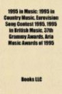 1995 in Music: 1995 in Country Music, Eurovision Song Contest 1995, 1995 in British Music, 37th Grammy Awards, Aria Music Awards of 1995