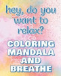 BREATHE - Coloring Mandala to Relax - Coloring Book for Adults: Press the Relax Button you have in your head - Colouring book for stressed adults or s