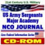 21st Century U.S. Military: U.S. Army Sergeants Major Academy NCO Journal ¿ Noncommissioned Officer Training, Leadership, Ethics, History, Plus Army Background Material