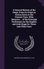 A General History of the Stage, from Its Origin in Greece Down to the Present Time. with Memoirs ... of the Principal Performers on the English and Irish Stage for These Last Fifty Years