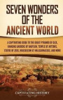 Seven Wonders of the Ancient World: A Captivating Guide to the Great Pyramid of Giza, Hanging Gardens of Babylon, Temple of Artemis, Statue of Zeus, M