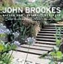 John Brookes Garden and Landscape Designer: The Career and Work of Today's Most Influential Garden and Landscape Designer