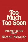 Too Much Too Soon: Internet Dating Blues