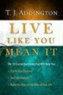 Live Like You Mean It: The 10 Crucial Questions That Will Help You Clarify Your Purpose / Live Intentionally / Make the Most of the Rest of Your Life