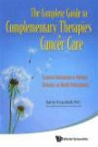 The Complete Guide to Complementary Therapies in Cancer Care: Essential Information for Patients, Survivors and Health Professionals