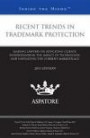 Recent Trends in Trademark Protection, 2013 ed.: Leading Lawyers on Educating Clients, Understanding the Impact of Technology, and Navigating the Current Marketplace (Inside the Minds)