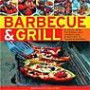 Barbecue and Grill: 30 Sizzling Recipes For Successful Barbecuing - Great Griddles, Grills, Marinades, Rubs And Sauces Shown In 70 Colour Photograph