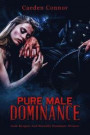 Pure Male Dominance: Gain Respect And Sexually Dominate Women