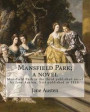 Mansfield Park; a novel By: Jane Austen: Mansfield Park is the third published novel by Jane Austen, first published in 1814