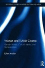 Women and Turkish Cinema: Gender Politics, Cultural Identity and Representation (Routledge Studies in Middle East Film and Media)