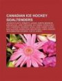 Canadian Ice Hockey Goaltenders: Jacques Plante, Roberto Luongo, Martin Brodeur, Kirk McLean, Ray Emery, Jos Th Odore, Patrick Roy