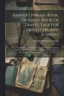 Harper's Phrase-book, Or Hand-book Of Travel Talk For Travellers And Schools
