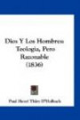 Dios Y Los Hombres: Teologia, Pero Razonable (1836) (Spanish Edition)