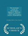 The Dramatic Works of Christopher Marlowe. Selected. with a Prefatory Notice, Biographical - Scholar's Choice Edition