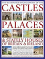 The Illustrated Encyclopedia of the Castles, Palaces & Stately Houses of Britain & Ireland: Britain's Magnificent Architectural, Cultural And ... And 500 Fine Art Paintings And Photographs