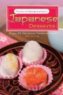 The Art of Making Authentic Japanese Desserts: Enjoy 30 Delicious Treats at Home!