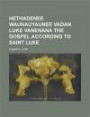 Hethadenee waunauyaunee vadan Luke vanenana The Gospel According to Saint Luke