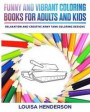 Funny And Vibrant Coloring Books For Adults And Kids: Relaxation And Creative Army Tank Coloring Designs (Army Tank Coloring Series) (Volume 1)
