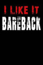 I Like It Bareback: Notebook, Notepad, Journal and Meet Diary for Swingers and Those That Love To Play. 100 9x6 Ruled Pages