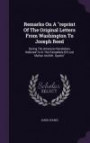 Remarks On A "reprint Of The Original Letters From Washington To Joseph Reed: During The American Revolution, Referred To In The Pamphlets Of Lord Mahon And Mr. Sparks