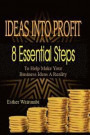 IDEAS INTO PROFIT 8 Essential steps to help make your business idea a reality: IDEAS INTO PROFIT 8 Essential steps to help make your business idea a r