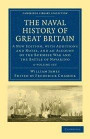 The Naval History of Great Britain 6 Volume Set: A New Edition, with Additions and Notes, and an Account of the Burmese War and the Battle of Navarino (Cambridge Library Collection - History)