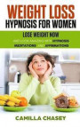Weight Loss Hypnosis for Women: Lose Weight Now and Look Amazing with Hypnosis, Meditations, and Affirmations: Experience Extreme Weight Loss, Mini Ha