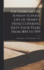 The Story of the Sunday School Life of Henry J. Heinz Covering Sixty-four Years From 1854 to 1919