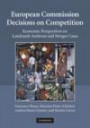 European Commission Decisions on Competition: Economic Perspectives on Landmark Antitrust and Merger Case