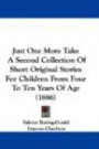 Just One More Tale: A Second Collection of Short Original Stories for Children from Four to Ten Years of Age (1886)